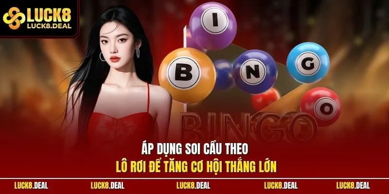 Áp dụng soi cầu theo lô rơi để tăng cơ hội thắng lớn