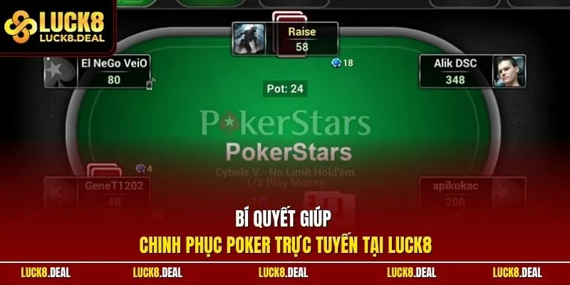 Bí quyết giúp chinh phục Poker trực tuyến tại LUCK8