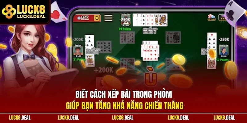 Biết cách xếp bài trong phỏm giúp bạn tăng khả năng chiến thắng