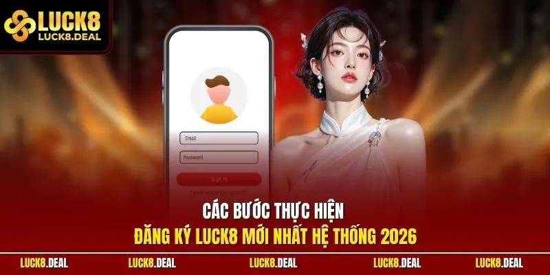 Các bước thực hiện đăng ký LUCK8 mới nhất hệ thống 2026