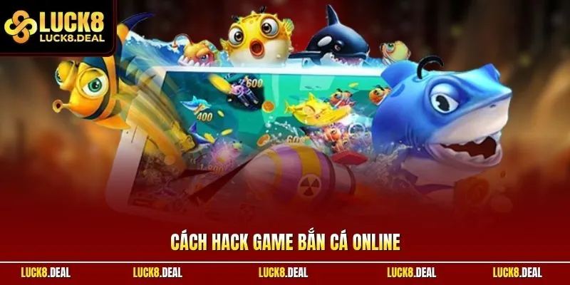 Cách hack game bắn cá online