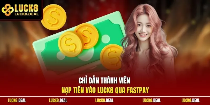 Chỉ dẫn thành viên nạp tiền vào LUCK8 qua Fastpay
