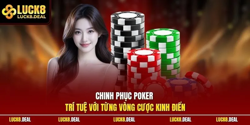 Chinh phục poker trí tuệ với từng vòng cược kinh điển