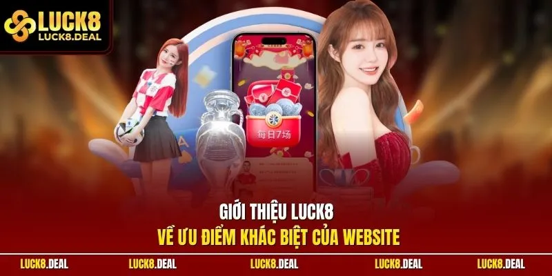 Giới thiệu LUCK8 về ưu điểm khác biệt của website