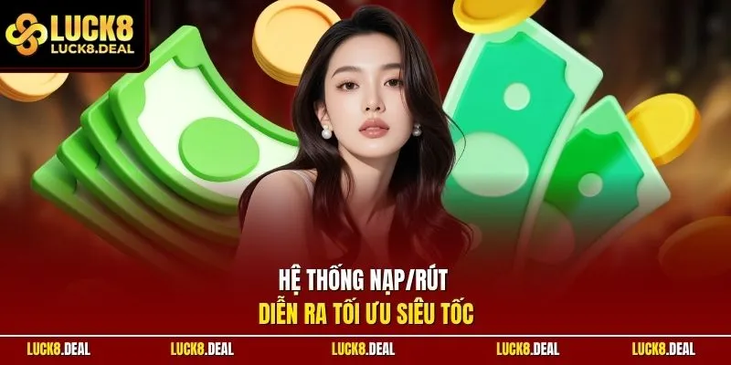 Hệ thống nạp/rút diễn ra tối ưu siêu tốc