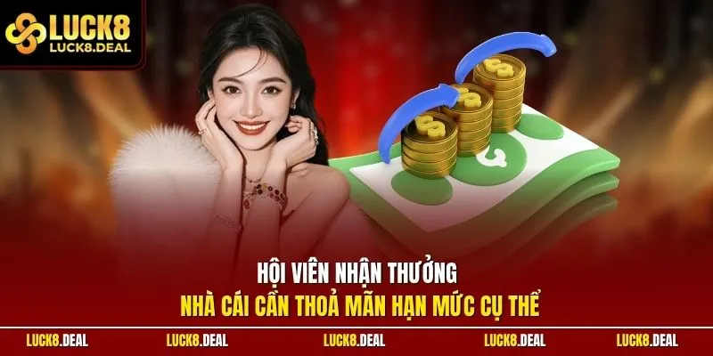 Hội viên nhận thưởng nhà cái cần thoả mãn hạn mức cụ thể
