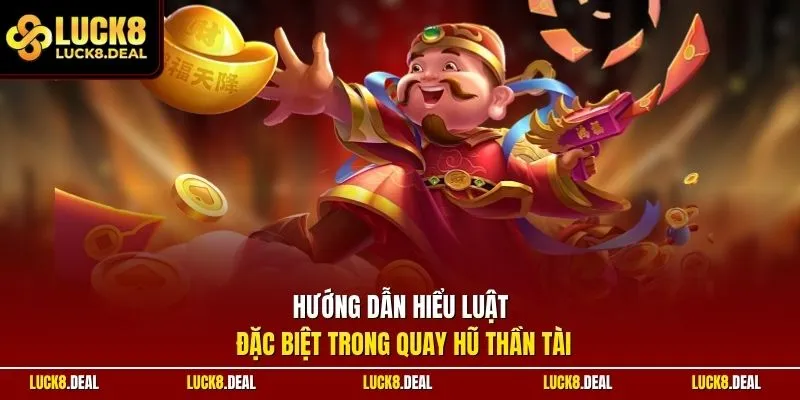 Hướng dẫn hiểu luật đặc biệt trong quay hũ thần tài