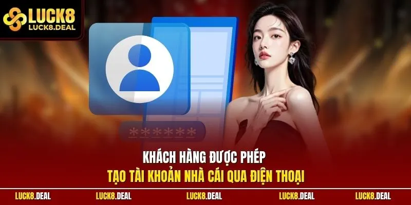 Khách hàng được phép tạo tài khoản nhà cái qua điện thoại