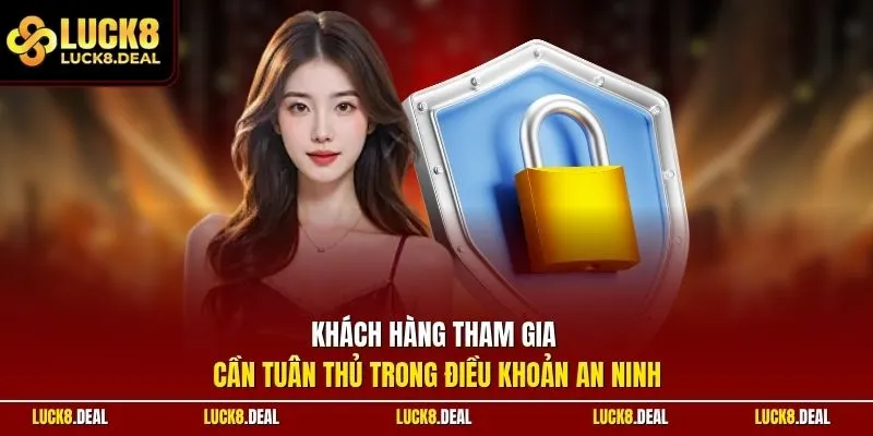 Khách hàng tham gia cần tuân thủ trong điều khoản an ninh