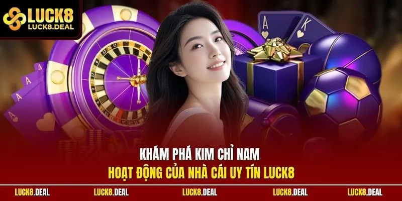 Khám phá kim chỉ nam hoạt động của nhà cái uy tín LUCK8
