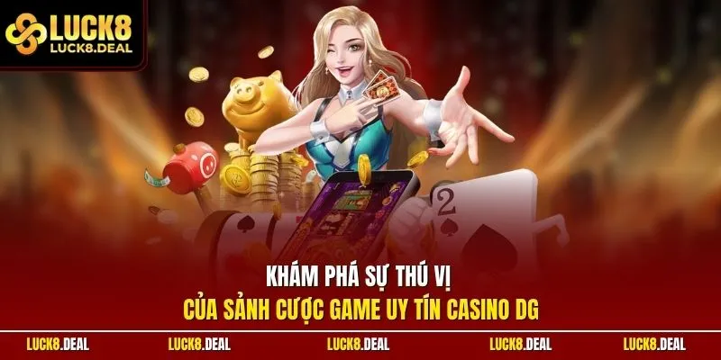 Khám phá sự thú vị của sảnh cược game uy tín casino DG