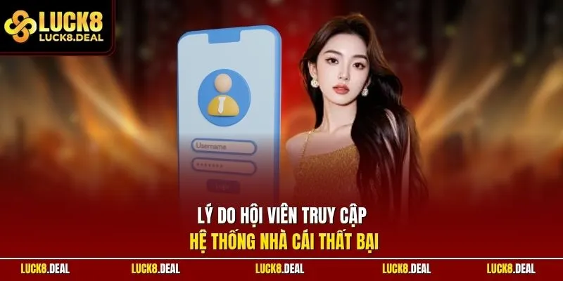 Lý do hội viên truy cập hệ thống nhà cái thất bại