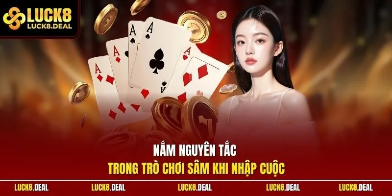 Nắm nguyên tắc trong trò chơi sâm khi nhập cuộc