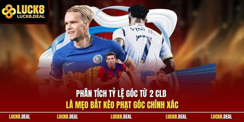 Phân tích tỷ lệ góc từ 2 CLB là mẹo bắt kèo phạt góc chính xác