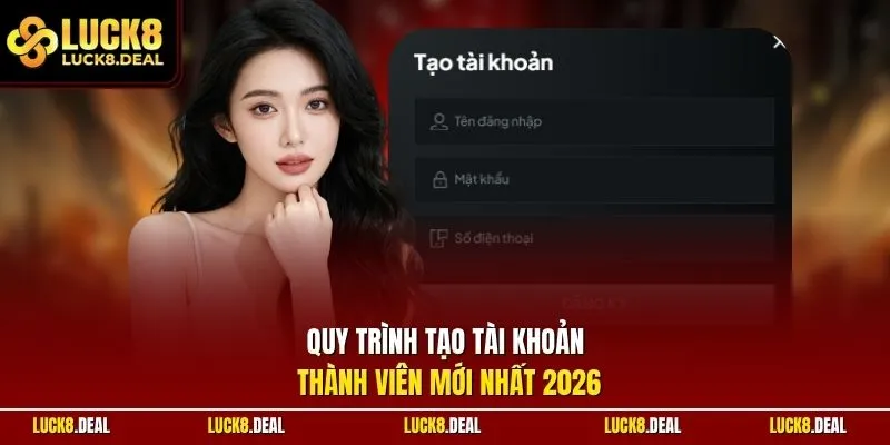 Quy trình tạo tài khoản thành viên mới nhất 2026