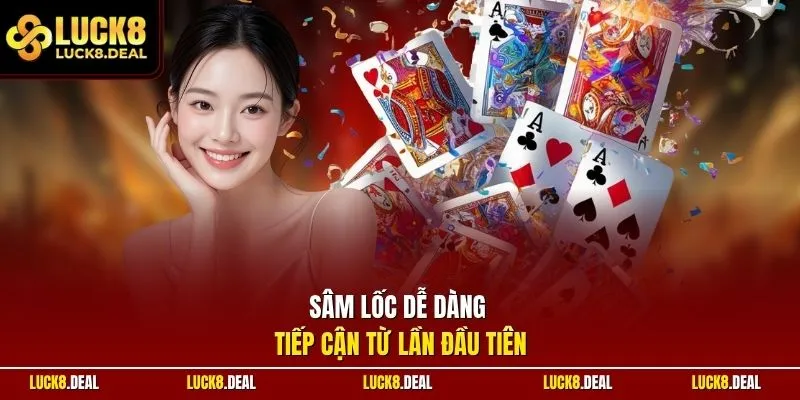 Sâm lốc dễ dàng tiếp cận từ lần đầu tiên