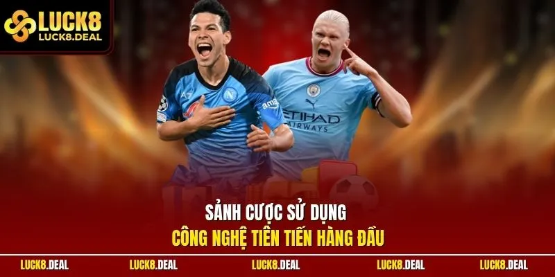 Sảnh cược sử dụng công nghệ tiên tiến hàng đầu