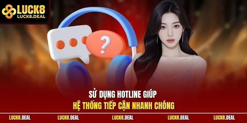 Sử dụng Hotline giúp hệ thống tiếp cận nhanh chóng