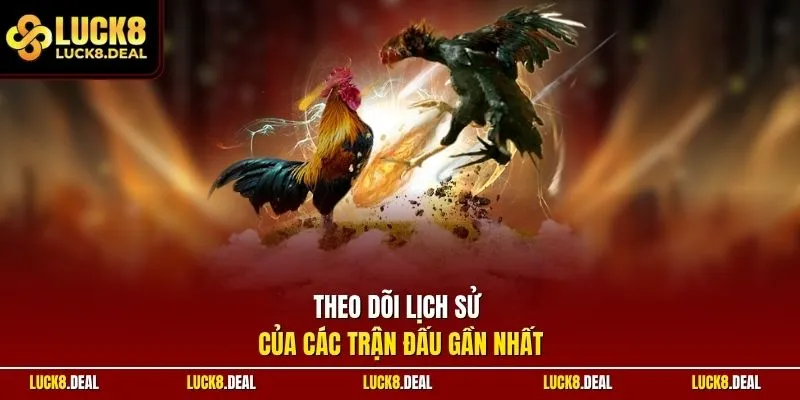 Theo dõi lịch sử của các trận đấu gần nhất