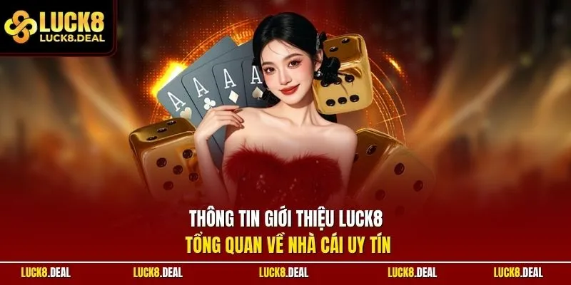 Thông tin giới thiệu LUCK8 tổng quan về nhà cái uy tín