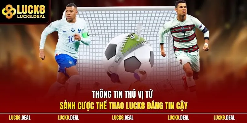 Thông tin thú vị từ sảnh cược thể thao LUCK8 đáng tin cậy