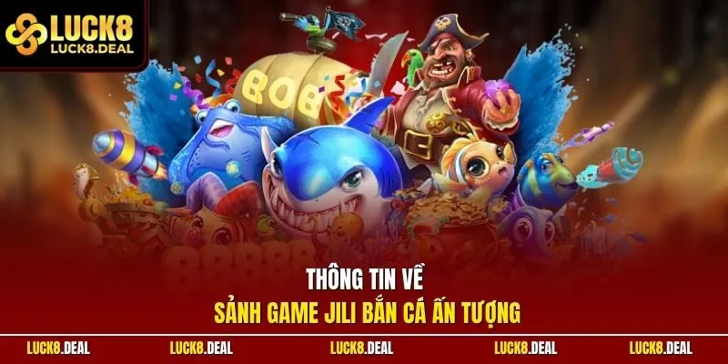 Thông tin về sảnh game JILI bắn cá ấn tượng