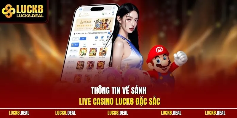 Thông tin về sảnh live casino LUCK8 đặc sắc
