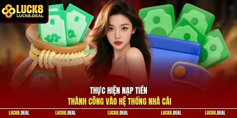 Thực hiện nạp tiền thành công vào hệ thống nhà cái