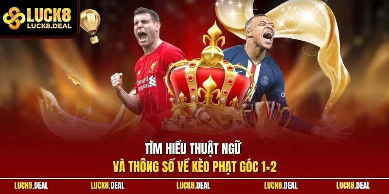 Tìm hiểu thuật ngữ và thông số về kèo phạt góc 1×2