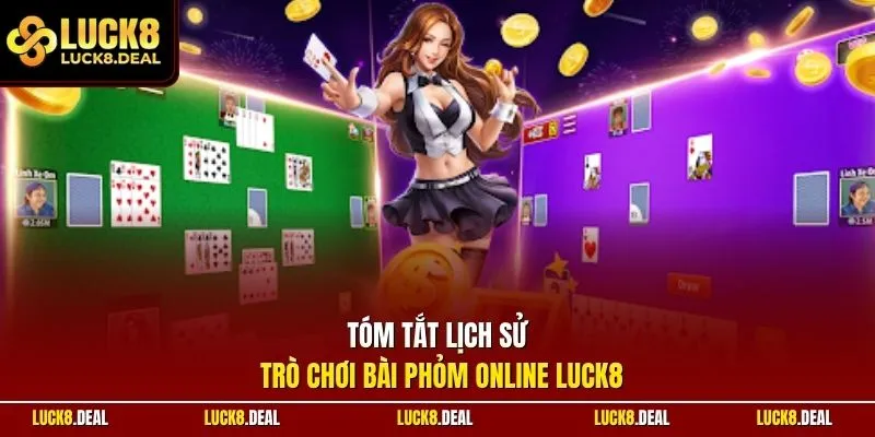 Tóm tắt lịch sử trò chơi bài phỏm online LUCK8