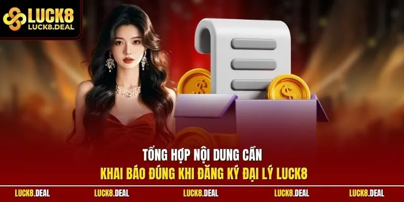 Tổng hợp nội dung cần khai báo đúng khi đăng ký đại lý LUCK8
