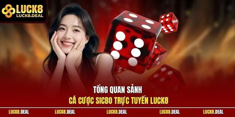 Tổng quan sảnh cá cược Sicbo trực tuyến LUCK8