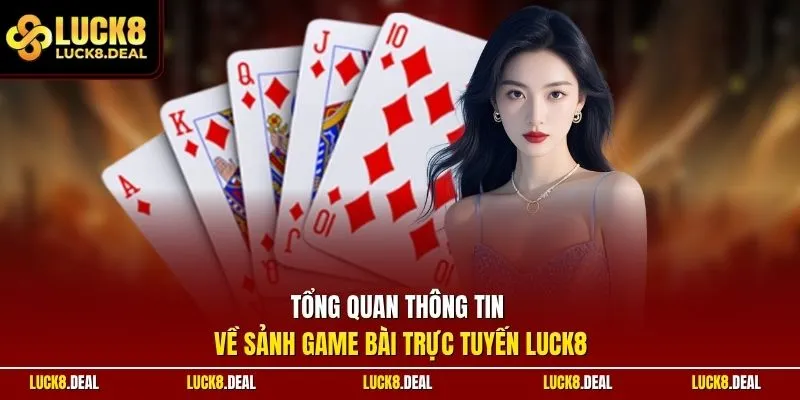 Tổng quan thông tin về sảnh game bài trực tuyến LUCK8