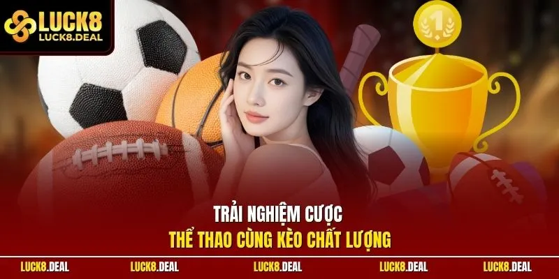 Trải nghiệm cược thể thao cùng kèo chất lượng